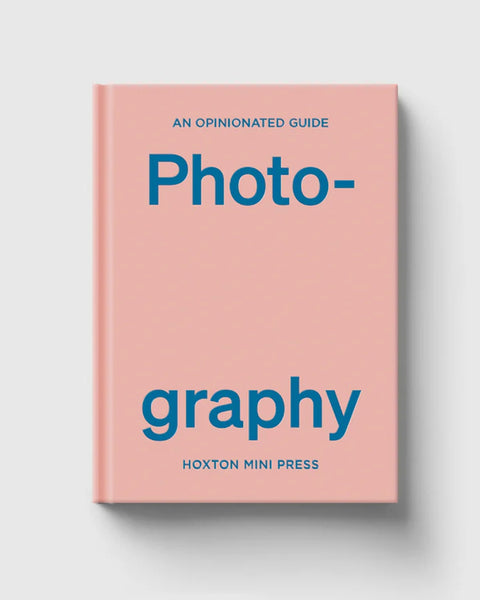 An Opinionated Guide to Photography