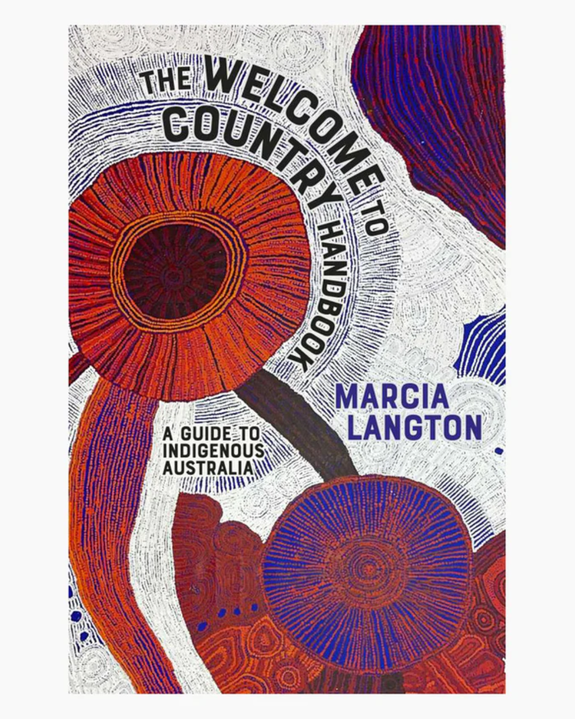 The Welcome to Country Handbook A Guide to Indigenous Australia - By: Marcia Langton