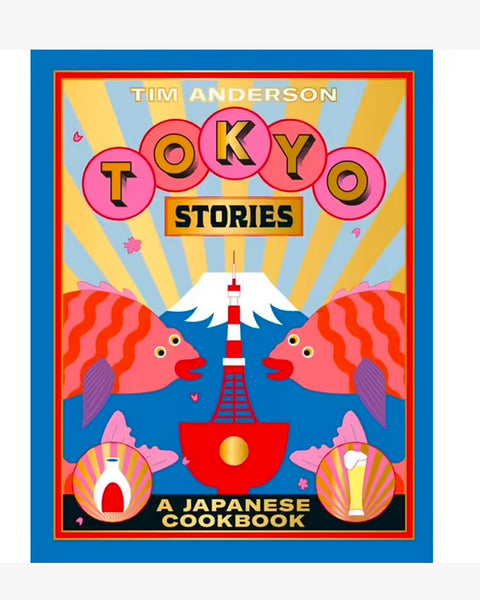 Tokyo Stories: A Japanese Cookbook By Tim Anderson