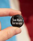 Tom Waits For No One Badge