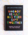 Nobody Really Has Their Sh*t Together - Luke John Matthew Arnold