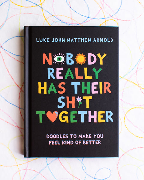 Nobody Really Has Their Sh*t Together - Luke John Matthew Arnold