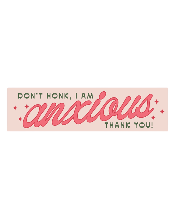 Have A Nice Day - Don't Honk, I Am Anxious Bumper Sticker