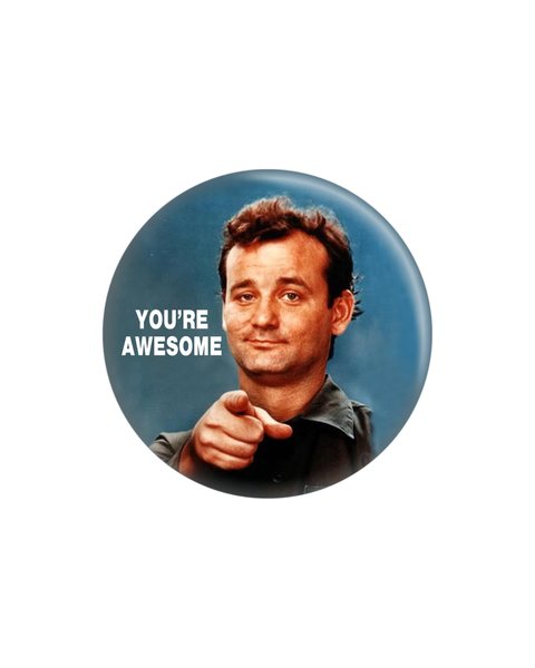 Badge - Bill Murray "You're Awesome"