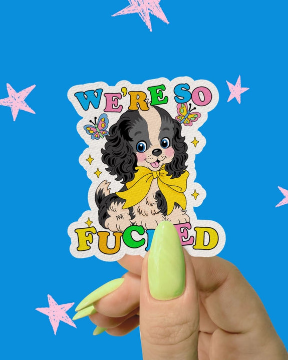 Pretty Toxic Stickers - We’re So F*ed Sticker