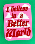Alex Luciano - I Believe in A Better World - Sticker