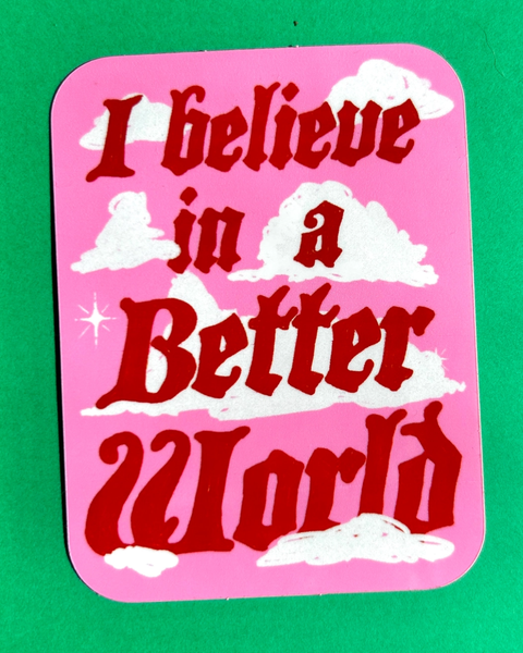 Alex Luciano - I Believe in A Better World - Sticker