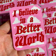Alex Luciano - I Believe in A Better World - Sticker