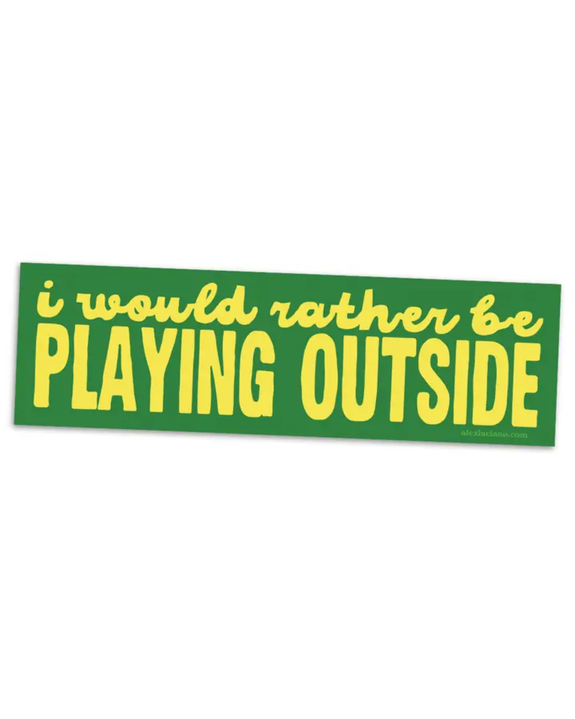 Alex Luciano - I Would Rather Be Playing Outside Bumper Sticker