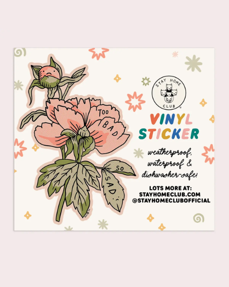 Stay Home Club - Too Bad (Peonies) - Waterproof Vinyl Sticker