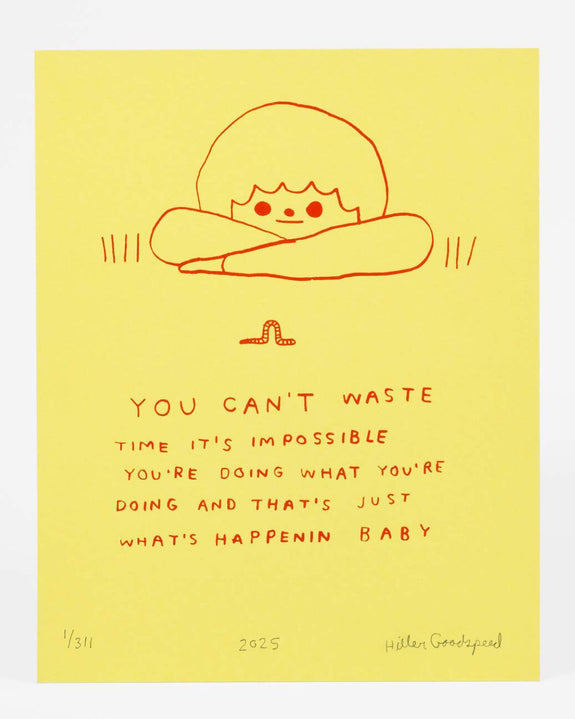 Hiller Goodspeed - Screenprint - You Can't Waste Time (Yellow)
