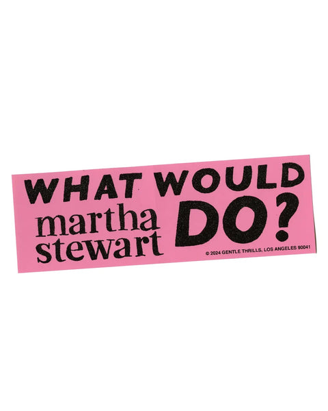 Gentle Thrills - What Would Martha Stewart Do Bumper Sticker