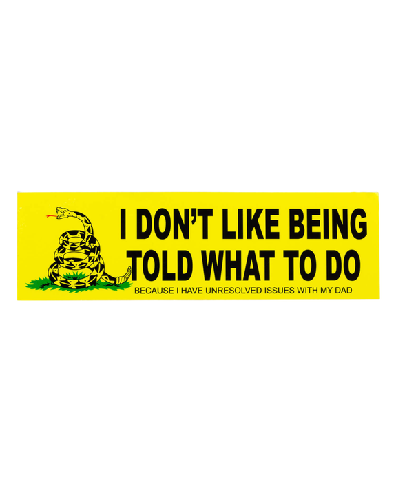 Jack Sjogren - Bumper Sticker - I Don't Like Being Told What To Do