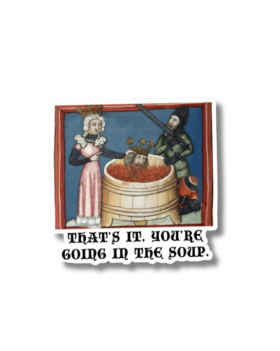 Pretty Toxic Stickers - You’re Going in the Soup