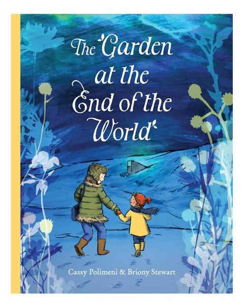 The Garden at the End of the World - Cassy Polimeni & Briony Stewart